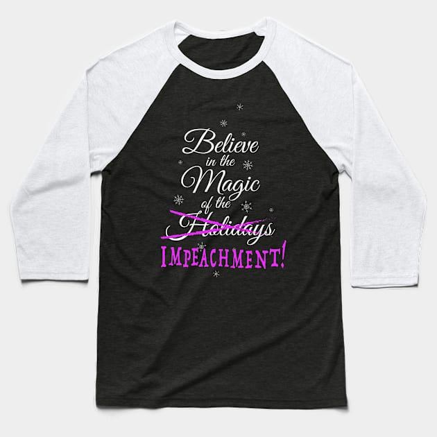 Believe in Holiday Impeachment Baseball T-Shirt by NeddyBetty